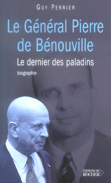 Le général Pierre de Bénouville. Le dernier des paladins
