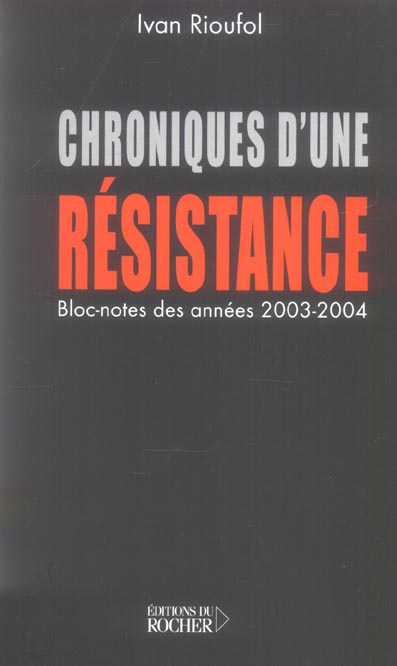 Chroniques d'une résistance. (Bloc-notes des années 2003 et 2004)