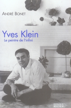 Yves Klein. Le peintre de l'infini