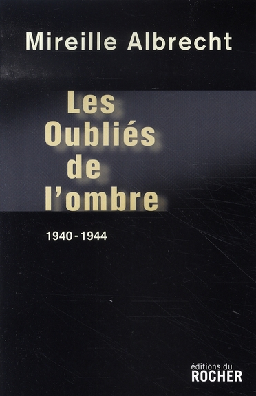 Les oubliés de l'ombre. 1940-1944