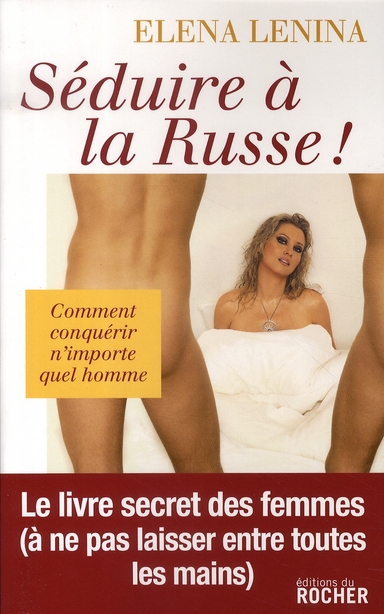 Séduire à la russe ! Ou Comment conquérir n'importe quel homme