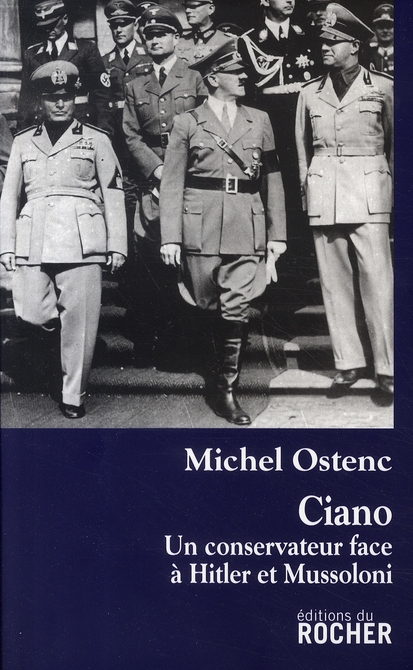 Ciano. Un conservateur face à Hitler et Mussolini