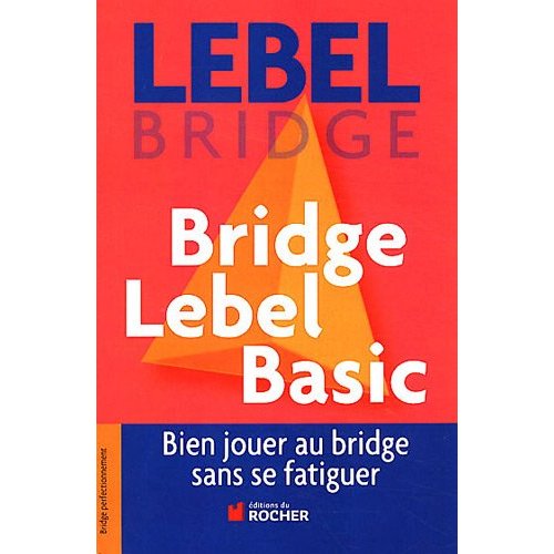 Bridge Lebel Basic. Bien jouer au bridge sans se fatiguer