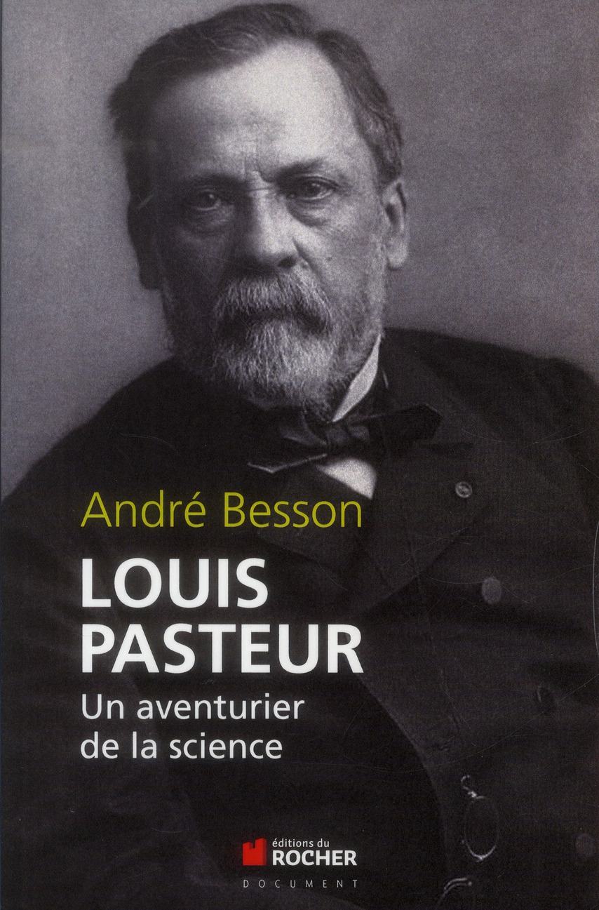 Louis Pasteur. Un aventurier de la science
