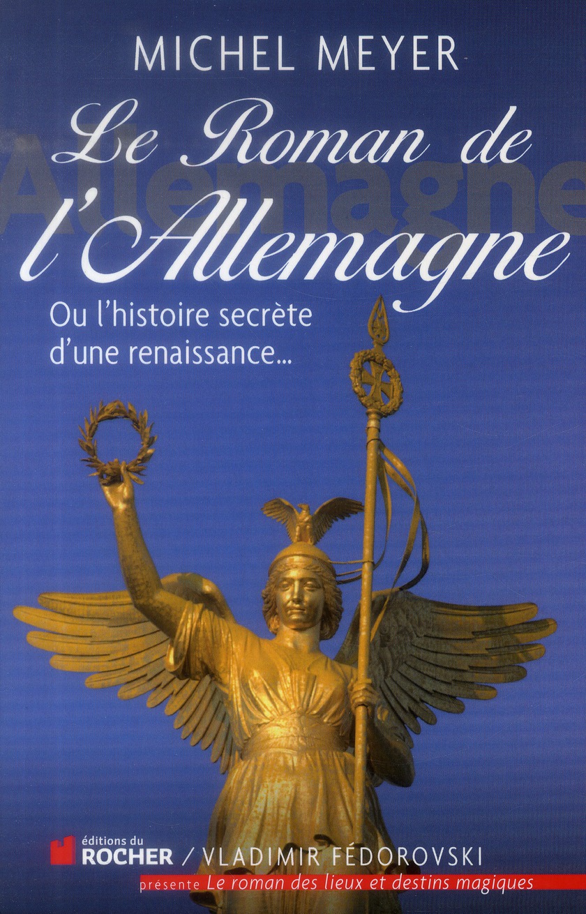 Le roman de l'Allemagne. Ou l'histoire secrète d'une renaissance...
