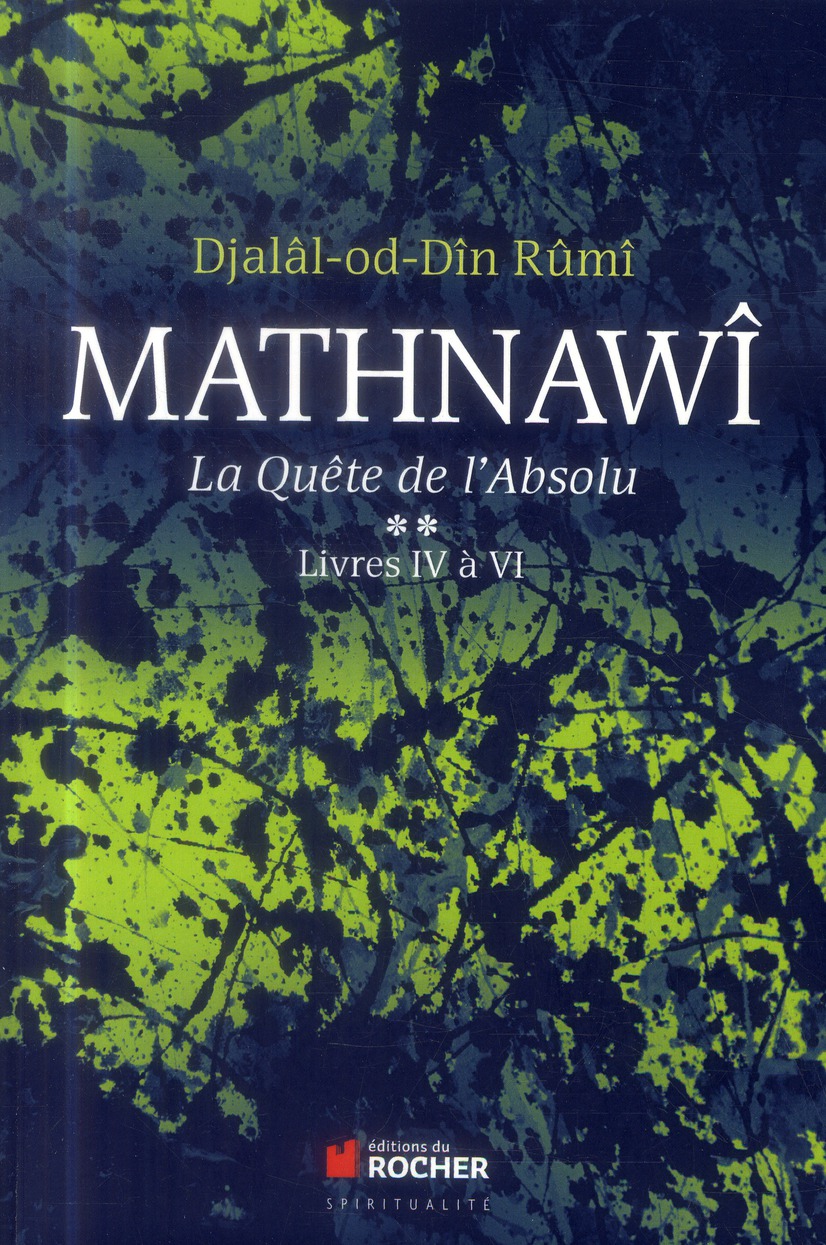Mathnawî, la quète de l'absolu. Tome 2, Livres IV à VI