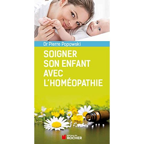 Soigner son enfant avec l'homéopathie. Questions de parents au pédiatre homéopathe