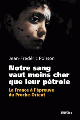 Notre sang vaut moins cher que leur pétrole. La France à l'épreuve du Proche-Orient