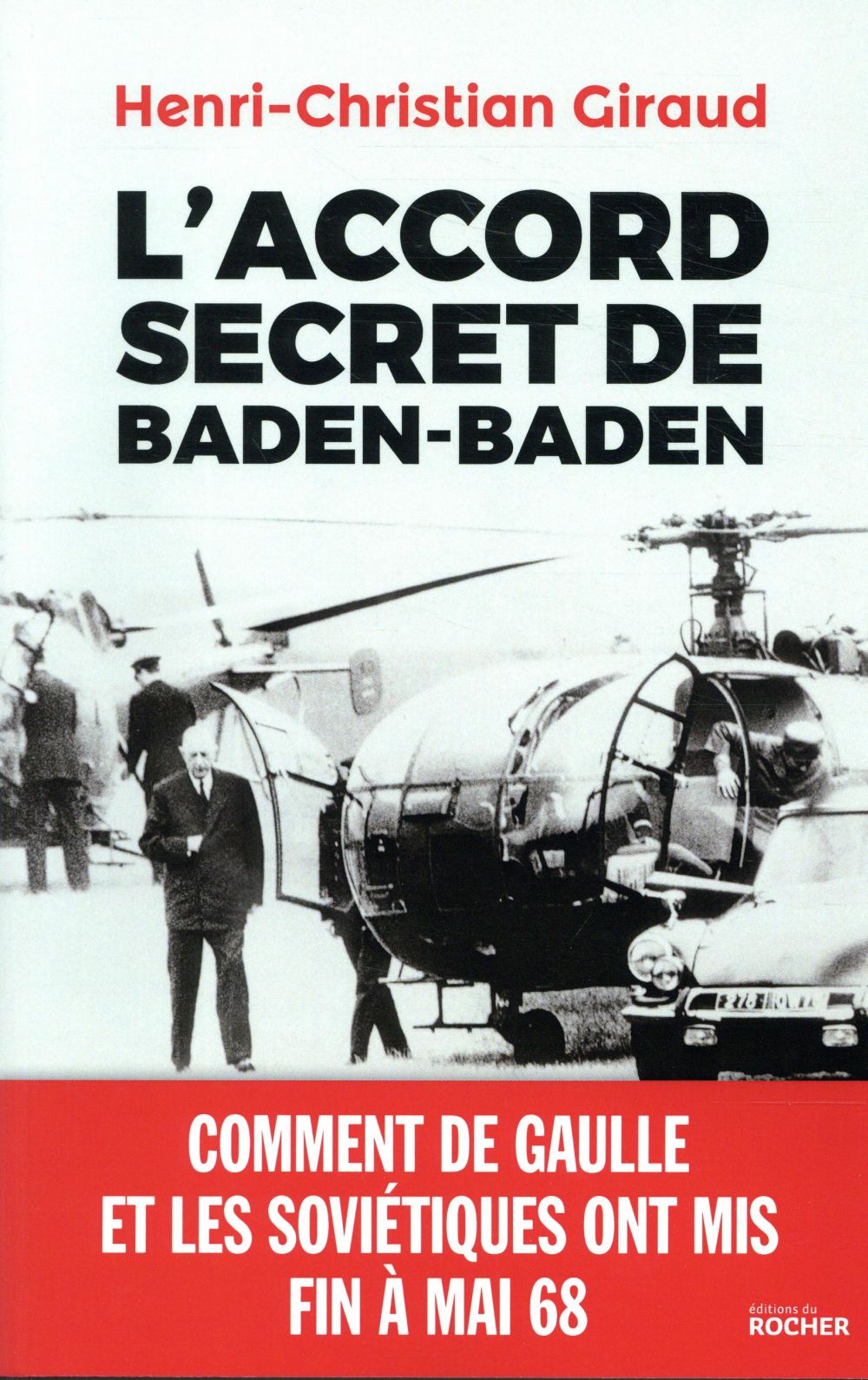 L'Accord secret de Baden-Baden. Comment de Gaulle et les Soviétiques ont mis fin à mai 1968