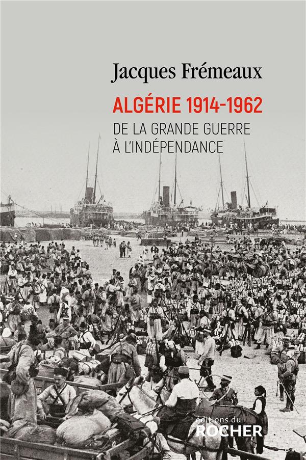 Algérie 1914-1962. De la Grande Guerre à l'indépendance