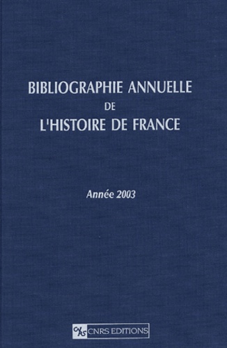 Bibliographie annuelle de l'histoire de France du cinquième siècle à 1958. Année 2003