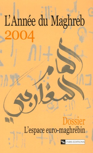 L'Année du Maghreb N° 1/2004 : L'espace euro-maghrébin : des hommes au péril des politiques