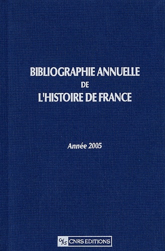 Bibliographie annuelle de l'histoire de France. Du cinquième siècle à 1958, Edition 2005