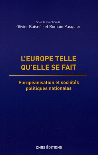 L'Europe telle qu'elle se fait. Européanisation et sociétés politiques nationales