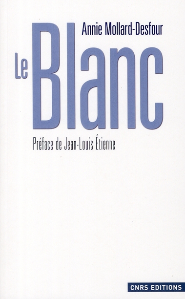 Le Blanc. Dictionnaire de la couleur, mots et expressions d'aujourd'hui (XXe-XXIe siècles)