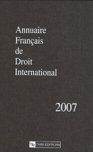 Annuaire français de droit international. Tome 53, Edition 2007