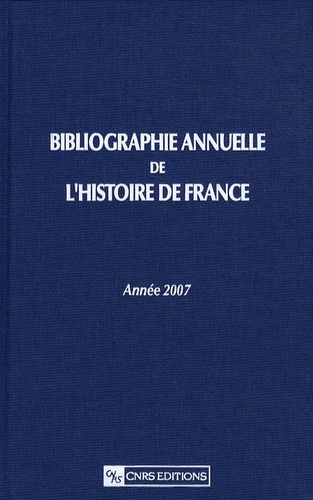 Bibliographie annuelle de l'Histoire de France. Du cinquième siècle à 1958, Edition 2007