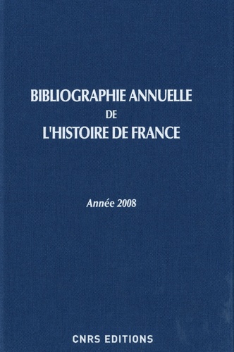 Bibliographie annuelle de l'histoire de France. Du cinquième siècle à 1958, Edition 2008