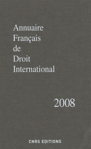 Annuaire français de droit international. Tome 54, Edition 2008