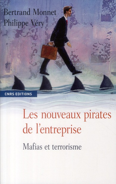 Les nouveaux pirates de l'entreprise. Mafias et terrorisme