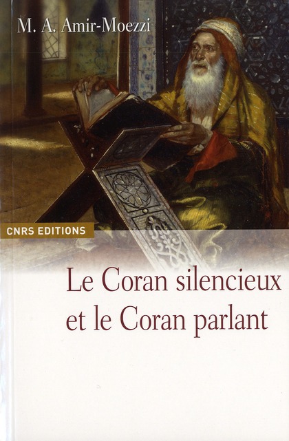 Le Coran silencieux et le Coran parlant. Sources scripturaires de l'islam entre histoire et ferveur