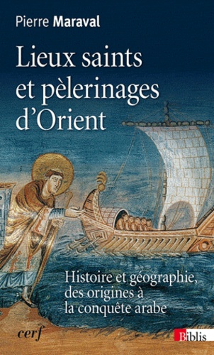Lieux saints et pèlerinages d'Orient. Histoire et géographie, des origines à la conquète arabe
