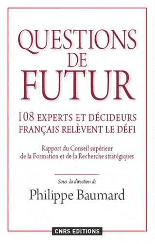 Questions de futur. 108 experts et décideurs français relèvent le défi. Rapport du Conseil scientifi