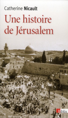 Une histoire de Jérusalem. De la fin de l'Empire ottoman à la guerre des Six Jours