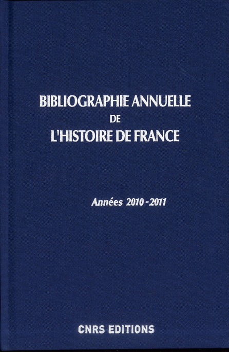 Bibliographie annuelle de l'histoire de France du cinquième siècle à 1958 n°56-57. Années 2010-2011