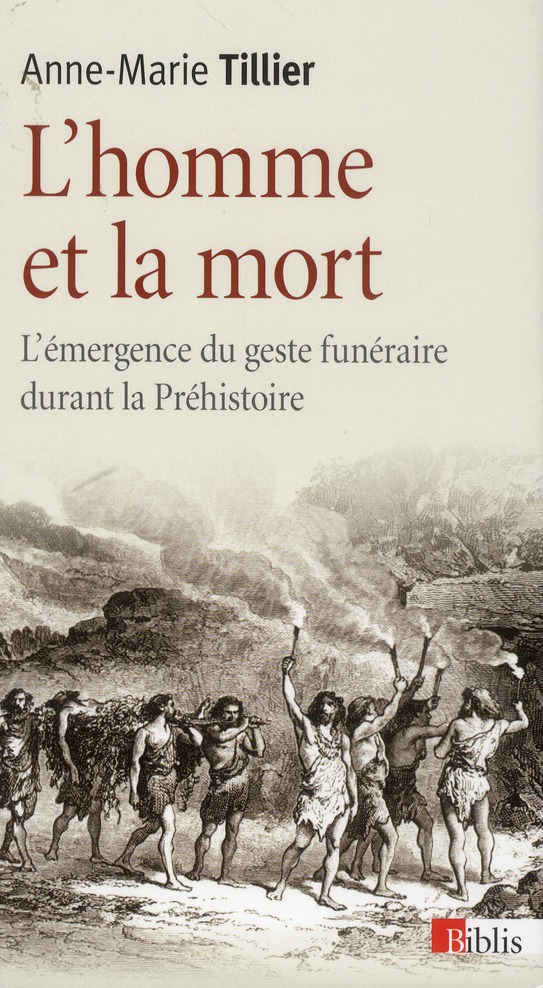L'homme et la mort. L'émergence du geste funéraire durant la Préhistoire