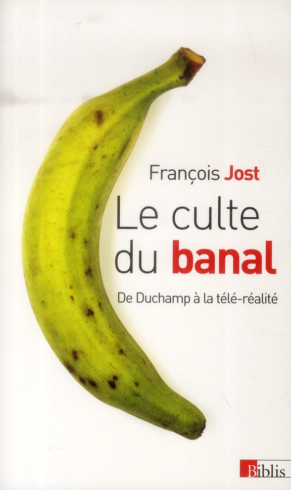 Le culte du banal. De Duchamp à la télé-réalité