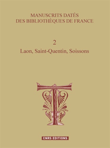 Manuscrits datés des bibliothèques de France. Tome 2, Laon, Saint-Quentin, Soissons