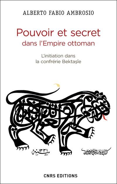 Pouvoir et secret dans l'Empire ottoman. L'initiation dans la confrérie bektasîe