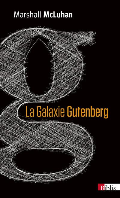 La galaxie Gutenberg. La genèse de l'homme typographique