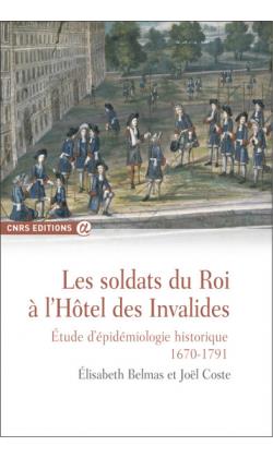 Les soldats du roi à l'Hôtel des Invalides. Etude d'épidémiologie historique (1670-1791)
