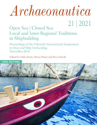 Archaeonautica N° 21/2021 : Open Sea / Closed Sea. Local and Inter-Regional Traditions in Shipbuild