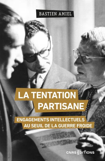 La tentation partisane. Engagements intellectuels au seuil de la guerre froide