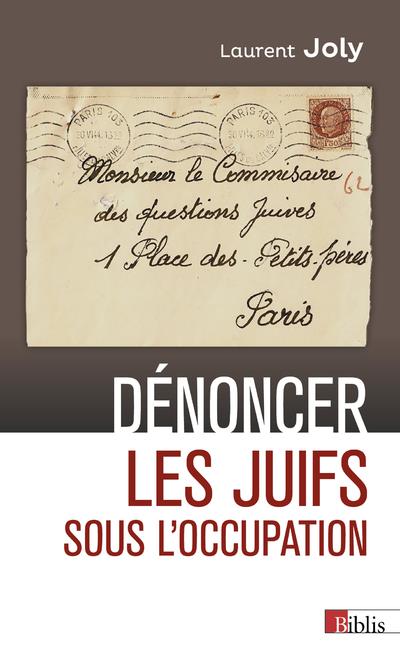 Dénoncer les Juifs sous l'Occupation. Paris, 1940-1944, Edition revue et augmentée