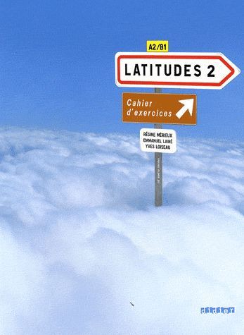 Latitudes 2 Méthode de français. Cahier d'exercices A2/B1, avec 1 CD audio