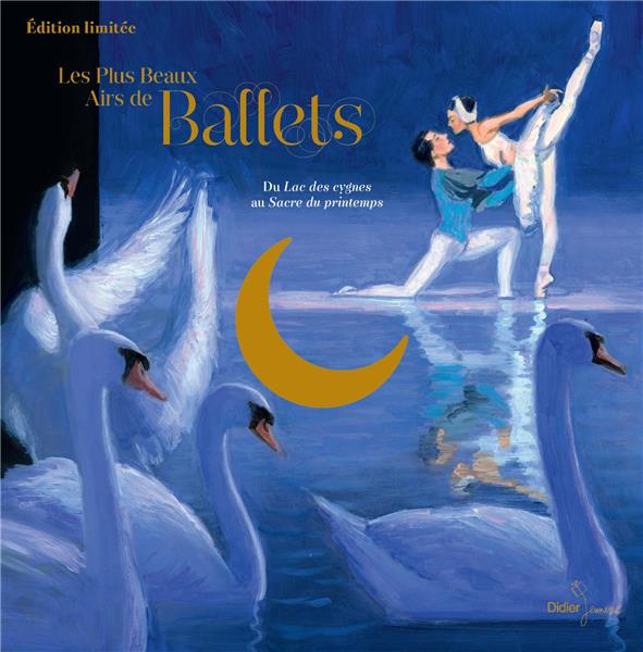 Les plus beaux airs de ballet. Du Lac des cygnes au Sacre du printemps. Avec 1 illustration à encadr