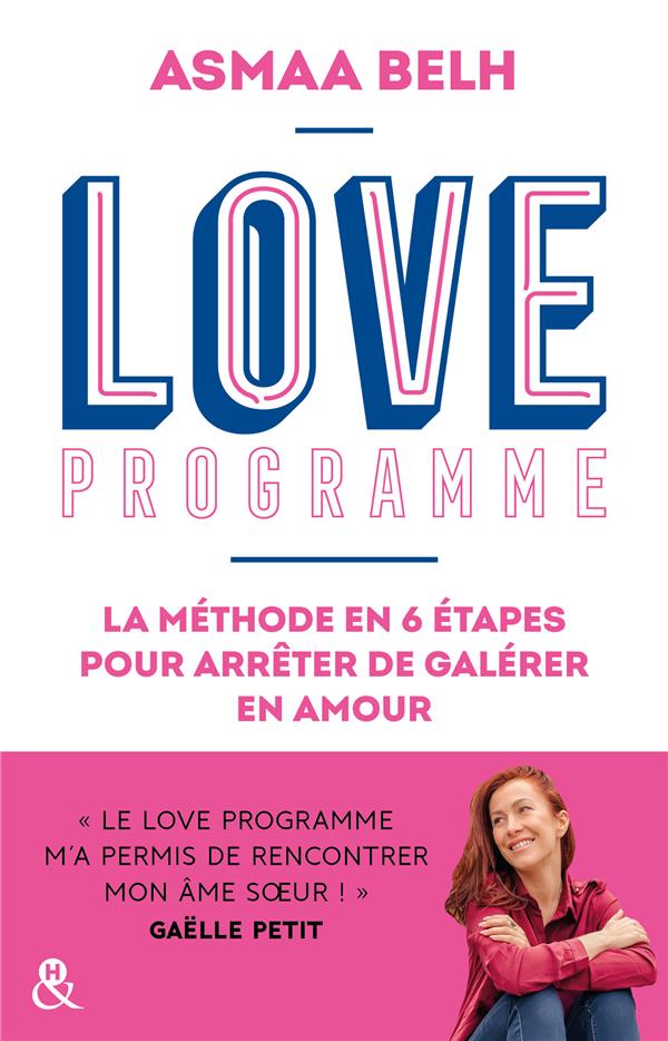 Love Programme. La méthode en 6 étapes pour arrêter de galérer en amour