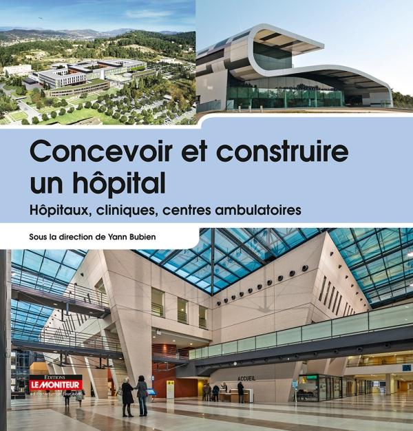 Concevoir et construire un hôpital. Hôpitaux, cliniques, centres ambulatoires