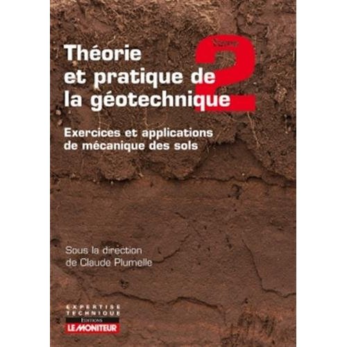 Théorie et pratique de la géotechnique. Tome 2, Exercices et applications de mécanique des sols