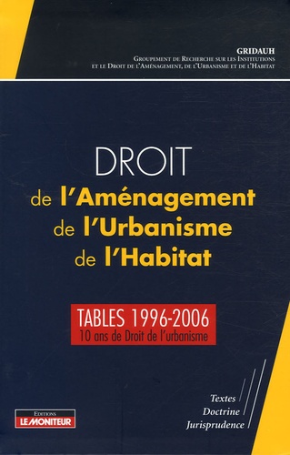 Droit de l'Aménagement, de l'Urbanisme, de l'Habitat. Tables 1996-2006