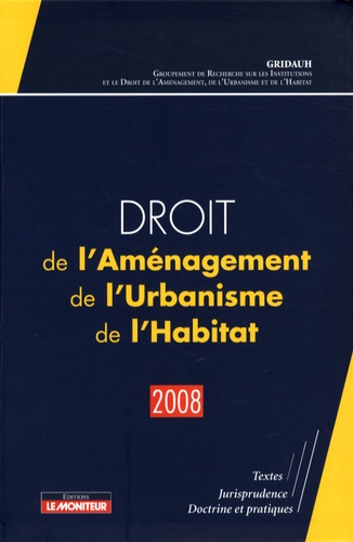Droit de l'Aménagement, de l'Urbanisme, de l'Habitat. Edition 2008