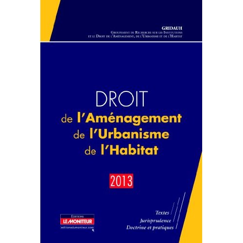 Droit de l'aménagement, de l'urbanisme, de l'habitat. Edition 2013