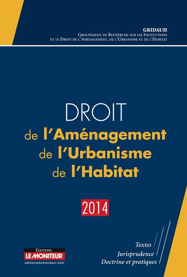 Droit de l'aménagement, de l'urbanisme,de l'habitat. Edition 2014