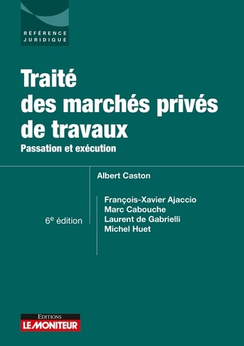 Passation et exécution des marchés privés de travaux. Passation et exécution, 6e édition