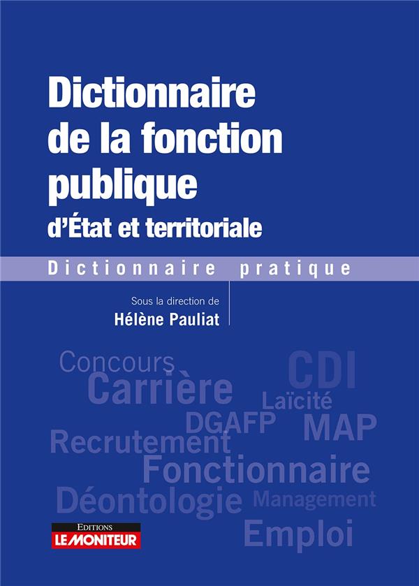 Dictionnaire de la fonction publique d'Etat et territoriale. Dictionnaire pratique