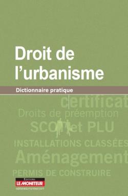 Dictionnaire du droit de l'urbanisme. Dictionnaire pratique, 3e édition